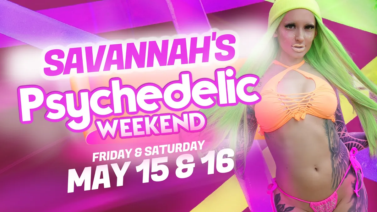 SAVANNAH'S Psychedelic WEEKEND