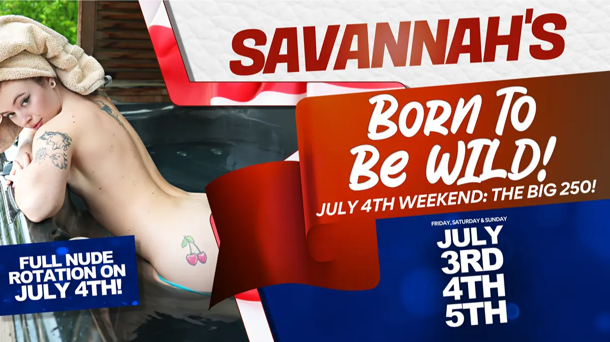 SAVANNAH'S Born To Be WILD JULY 4TH WEEKEND: THE BIG 250!